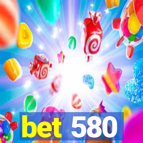 bet 580